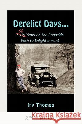 Derelict Days . . .: Sixty-Six Years on the Roadside Path to Enlightenment Thomas, Irv 9781452026053 Authorhouse - książka