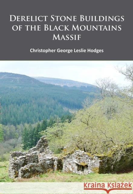 Derelict Stone Buildings of the Black Mountains Massif Christopher George Leslie Hodges   9781784911492 Archaeopress Archaeology - książka
