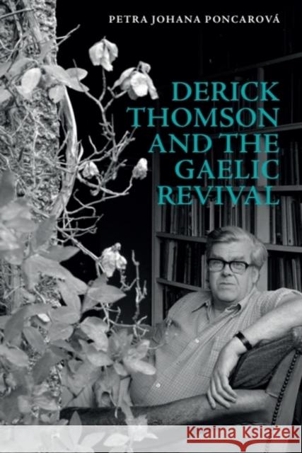 Derick Thomson and the Gaelic Revival Petra Johana (Marie Curie Fellow, Department of Scottish Literature, University of Glasgow) Poncarova 9781399501200 Edinburgh University Press - książka