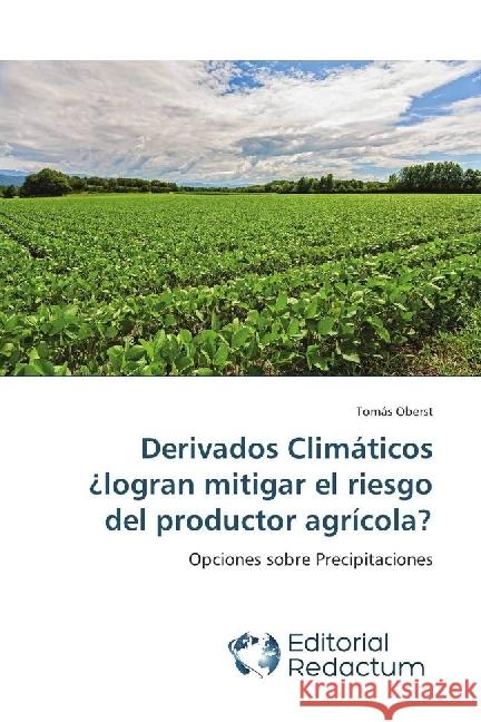 Derivados Climáticos ¿logran mitigar el riesgo del productor agrícola? : Opciones sobre Precipitaciones Oberst, Tomás 9786202485098 Editorial Redactum - książka