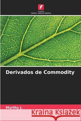 Derivados de Commodity Murthy J 9786205615874 Edicoes Nosso Conhecimento - książka