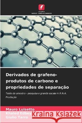Derivados de grafeno-produtos de carbono e propriedades de separação Mauro Luisetto, Khaled Edbey, Giulio Tarro 9786205291054 Edicoes Nosso Conhecimento - książka