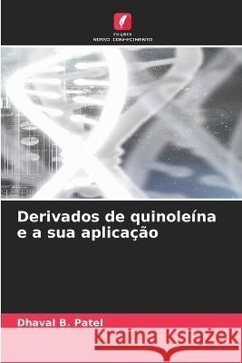 Derivados de quinoleina e a sua aplicacao Dhaval B Patel   9786205913260 Edicoes Nosso Conhecimento - książka