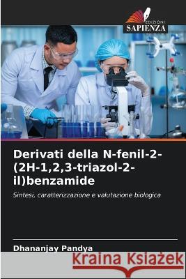 Derivati della N-fenil-2-(2H-1,2,3-triazol-2-il)benzamide Dhananjay Pandya   9786206076926 Edizioni Sapienza - książka