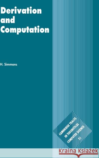 Derivation and Computation: Taking the Curry-Howard Correspondence Seriously Simmons, H. 9780521771733 Cambridge University Press - książka