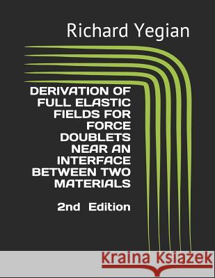 Derivation of Full Elastic Fields for Force Doublets Near an Interface Between Two Materials Richard Yegian Richard Yegian 9781792796722 Independently Published - książka