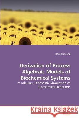 Derivation of Process Algebraic Models of Biochemical Systems Ritesh Krishna 9783639200188 VDM Verlag - książka