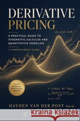 Derivative Pricing: A Practical Guide to Stochastic Calculus and Quantitative Modeling Publishing, Reactive, Schwartz, Alice, Marwood, Helena K. 9798185096703 Independently Published - książka