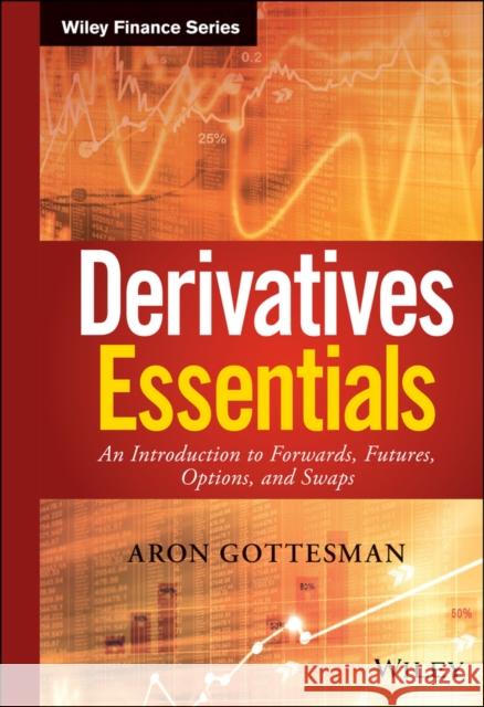Derivatives Essentials: An Introduction to Forwards, Futures, Options and Swaps Gottesman, Aron 9781119163497 Wiley - książka