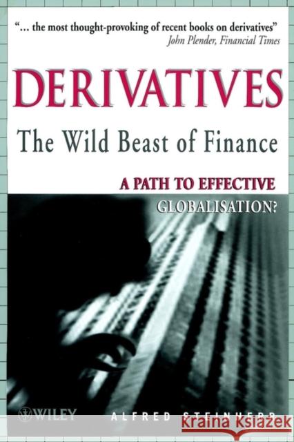 Derivatives the Wild Beast of Finance: A Path to Effective Globalisation? Steinherr, Alfred 9780471822400 John Wiley & Sons - książka
