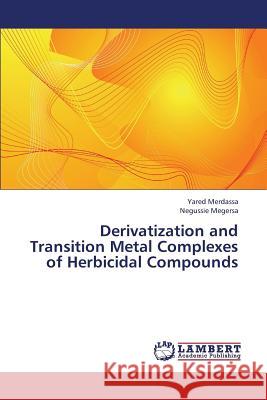 Derivatization and Transition Metal Complexes of Herbicidal Compounds Merdassa Yared                           Megersa Negussie 9783659332456 LAP Lambert Academic Publishing - książka