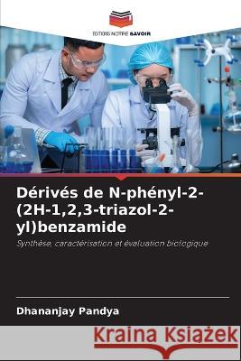 Derives de N-phenyl-2-(2H-1,2,3-triazol-2-yl)benzamide Dhananjay Pandya   9786206076919 Editions Notre Savoir - książka