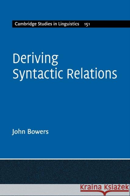 Deriving Syntactic Relations John Bowers (Cornell University, New York) 9781107480650 Cambridge University Press - książka