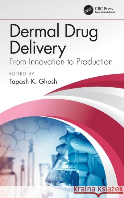 Dermal Drug Delivery: From Innovation to Production Tapash K. Ghosh 9781466582705 CRC Press - książka