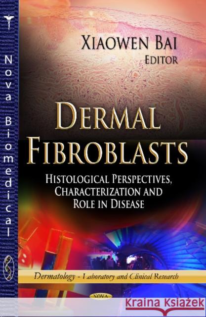 Dermal Fibroblasts: Histological Perspectives, Characterization & Role in Disease Xiaowen Bai 9781626187993 Nova Science Publishers Inc - książka