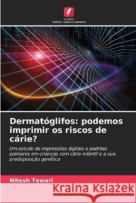 Dermatoglifos: podemos imprimir os riscos de carie? Nitesh Tewari   9786202951609 Edicoes Nosso Conhecimento - książka