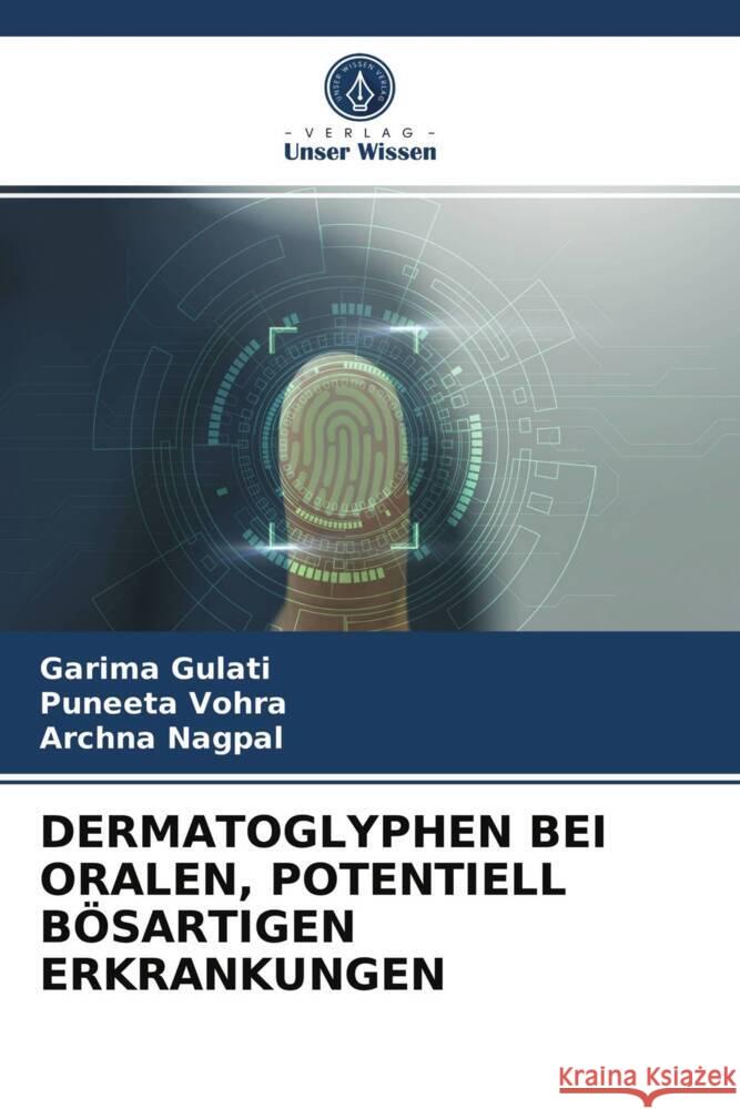 DERMATOGLYPHEN BEI ORALEN, POTENTIELL BÖSARTIGEN ERKRANKUNGEN Gulati, Garima, Vohra, Puneeta, Nagpal, Archna 9786203948028 Verlag Unser Wissen - książka