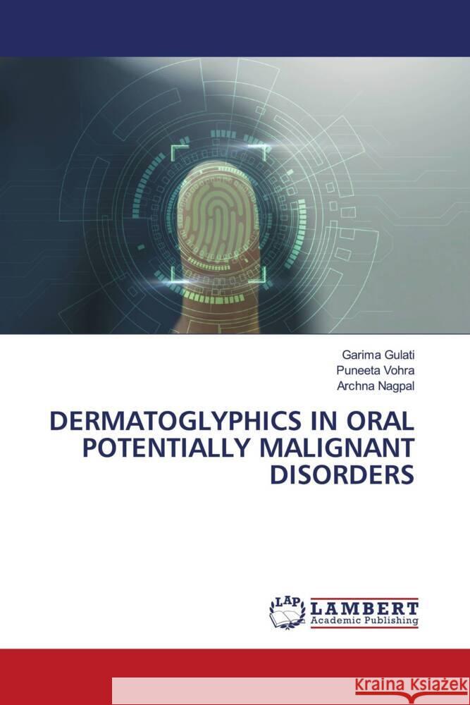 DERMATOGLYPHICS IN ORAL POTENTIALLY MALIGNANT DISORDERS Gulati, Garima, Vohra, Puneeta, Nagpal, Archna 9786203929782 LAP Lambert Academic Publishing - książka