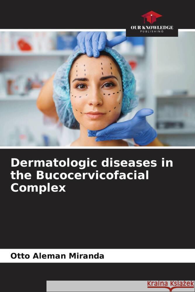 Dermatologic diseases in the Bucocervicofacial Complex Otto Alem? 9786206930822 Our Knowledge Publishing - książka