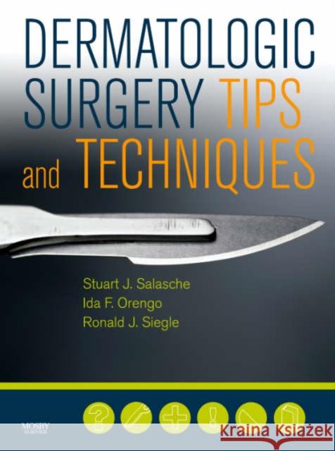 Dermatologic Surgery Tips and Techniques Stuart J. Salasche Ida F. Orengo Ronald J. Siegle 9780323034623 C.V. Mosby - książka