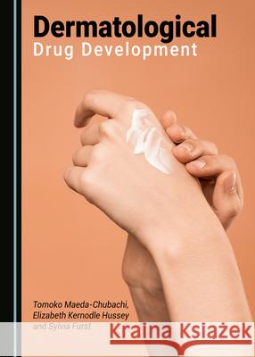 Dermatological Drug Development Tomoko Maeda-Chubachi Elizabeth Kernodle Hussey Sylvia Furst 9781527558182 Cambridge Scholars Publishing - książka