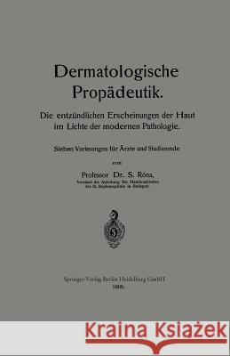 Dermatologische Propädeutik: Die Entzündlichen Erscheinungen Der Haut Im Lichte Der Modernen Pathologie Róna, Samuel 9783662324929 Springer - książka
