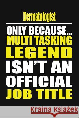 Dermatologist Only Because Multi Tasking Legend Isn't an Official Job Title Michelle's Notebook 9781795063593 Independently Published - książka