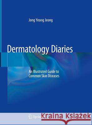 Dermatology Diaries: An Illustrated Guide to Common Skin Diseases Jong Yeong Jeong 9789819715770 Springer - książka