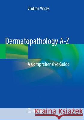 Dermatopathology A-Z: A Comprehensive Guide Vincek, Vladimir 9783030132644 Springer Nature Switzerland AG - książka