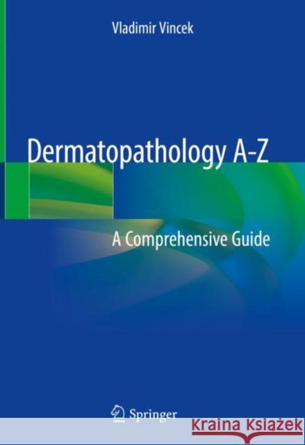 Dermatopathology A-Z: A Comprehensive Guide Vincek, Vladimir 9783319894850 Springer - książka