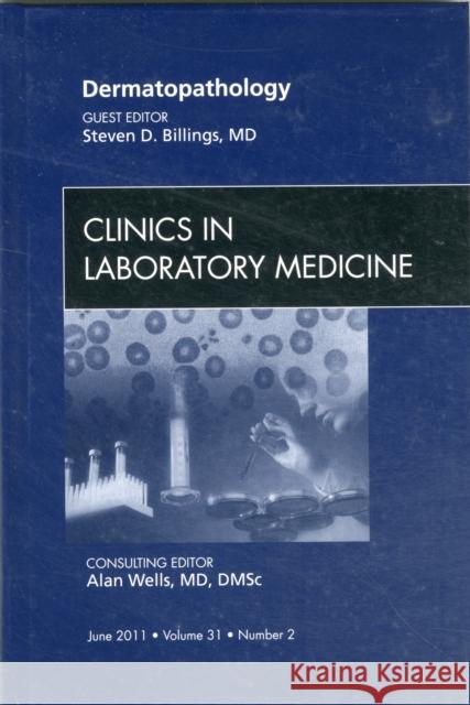 Dermatopathology, an Issue of Clinics in Laboratory Medicine: Volume 31-2 Billings, Stephen D. 9781455712601  - książka