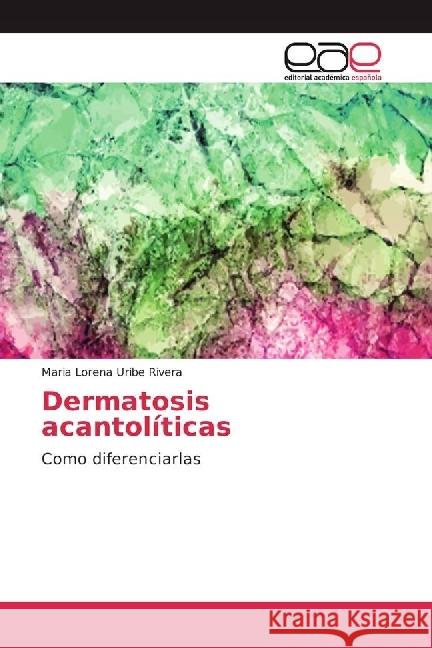 Dermatosis acantolíticas : Como diferenciarlas Uribe Rivera, Maria Lorena 9783841758927 Editorial Académica Española - książka