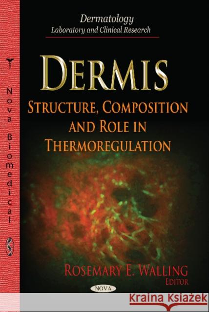 Dermis: Structure, Composition & Role in Thermoregulation Rosemary E Walling 9781631171390 Nova Science Publishers Inc - książka