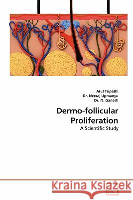 Dermo-Follicular Proliferation Atul Tripathi Dr Neera Dr N 9783639324006 VDM Verlag - książka