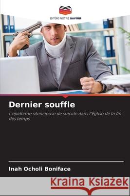 Dernier souffle Ocholi Boniface, Inah 9786209009617 Editions Notre Savoir - książka