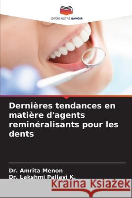 Dernières tendances en matière d'agents reminéralisants pour les dents MENON, Dr. AMRITA, Pallavi K., Dr. Lakshmi 9786202460811 Editions Notre Savoir - książka