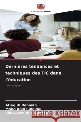 Dernières tendances et techniques des TIC dans l'éducation Rehman, Atieq Ul, Siddiqui, Mohd Abid, Ahmed, Showkeen Bilal 9783639853056 Editions Notre Savoir - książka