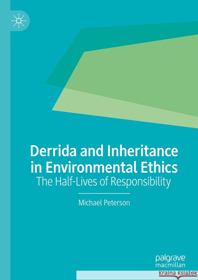 Derrida and Inheritance in Environmental Ethics: The Half-Lives of Responsibility Michael Peterson 9783031521423 Palgrave MacMillan - książka