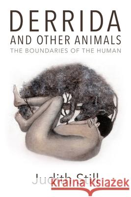 Derrida and Other Animals: The Boundaries of the Human Judith Still 9780748680979 Edinburgh University Press - książka