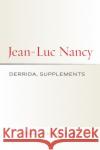 Derrida, Supplements Jean-Luc Nancy 9781531503376 Fordham University Press