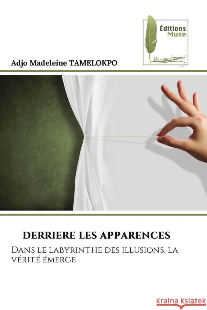 DERRIERE LES APPARENCES TAMELOKPO, Adjo Madeleine 9786204972039 Éditions Muse - książka