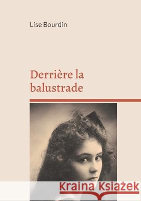 Derrière la balustrade: ou la vie fracassée Lise Bourdin 9782322419852 Books on Demand - książka