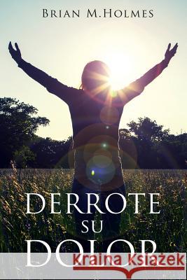 Derrote Su Dolor Brian M. Holmes 9781514114278 Createspace - książka