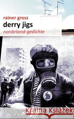 Derry Jigs: Nordirland-Gedichte Gross, Rainer 9783734769993 Books on Demand - książka