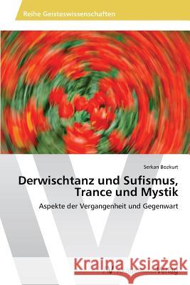 Derwischtanz und Sufismus, Trance und Mystik : Aspekte der Vergangenheit und Gegenwart Bozkurt Serkan 9783639499926 AV Akademikerverlag - książka