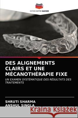 Des Alignements Clairs Et Une Mécanothérapie Fixe Sharma, Shruti 9786202709859 Editions Notre Savoir - książka