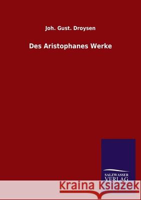 Des Aristophanes Werke Joh Gust Droysen 9783846055540 Salzwasser-Verlag Gmbh - książka