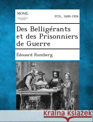 Des Belligerants Et Des Prisonniers de Guerre Edouard Romberg 9781289351687 Gale, Making of Modern Law - książka