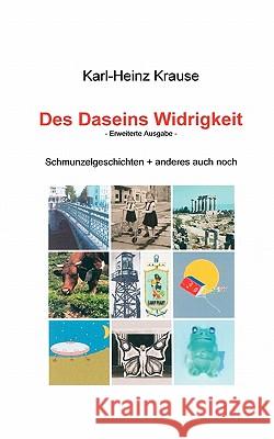 Des Daseins Widrigkeit: Schmunzelgeschichten + anderes mehr Karl-Heinz Krause 9783833463532 Books on Demand - książka
