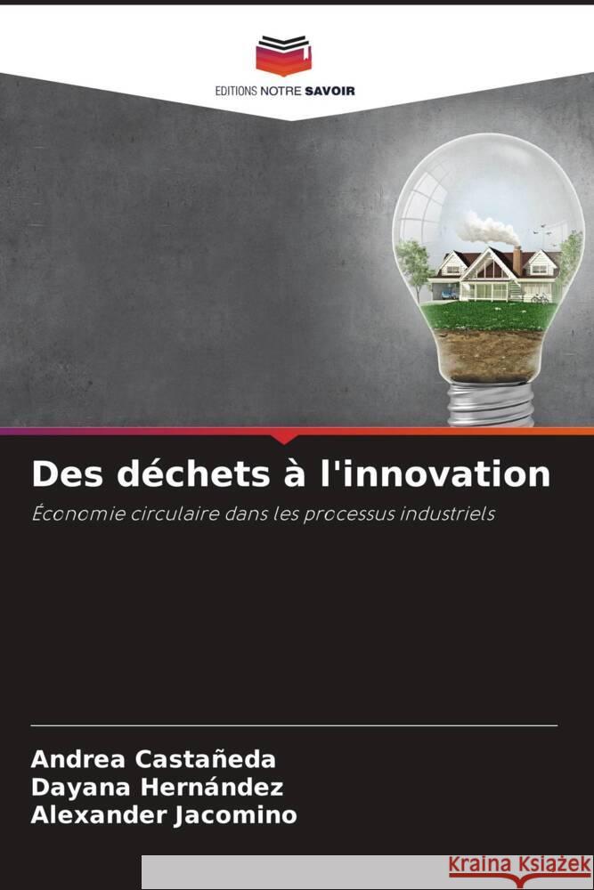 Des déchets à l'innovation Castañeda, Andrea, Hernández, Dayana, Jacomino, Alexander 9786208545376 Editions Notre Savoir - książka
